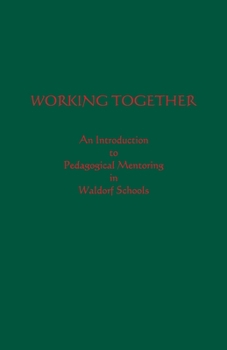 Paperback Working Together: An Introduction to Pedagogical Mentoring in Waldorf Schools Book