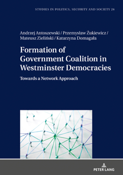 Hardcover Formation of Government Coalition in Westminster Democracies: Towards a Network Approach Book