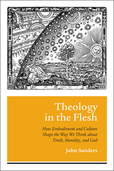 Paperback Theology in the Flesh: How Embodiment and Culture Shape the Way We Think about Truth, Morality, and God Book
