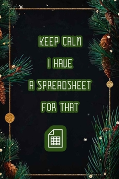 Keep Calm I Have A Spreadsheet For That: Coworker Office Funny Workplace Humor Gag Notebook Wide Ruled Lined Journal 6x9 Inch ( Legal ruled ) Family Gift Idea Mom Dad or Kids in Holidays.