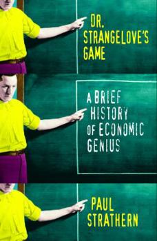 Hardcover Dr. Strangelove's Game: A Brief History of Economic Genius Book