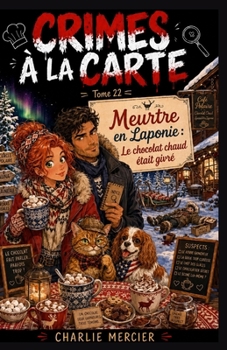 CRIMES À LA CARTE TOME 22 Meurtre en Laponie : Le chocolat chaud était givré: Une enquête cosy gourmande au Village du Père Noël (French Edition)