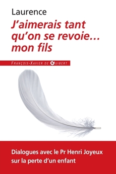 Hardcover J'Aimerais Tant Qu'on Se Revoie... Mon Fils: Dialogues Avec Le Professeur Henri Joyeux [French] Book