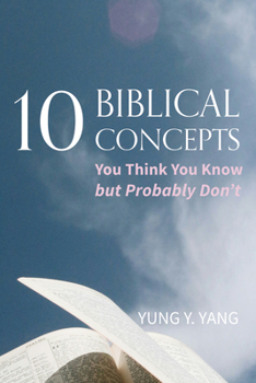 Ten Biblical Concepts: You Think You Know But Probably Don't