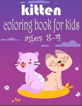 Paperback kitten coloring book FOR KIDS AGES 8-4: Anxiety kitten Coloring Books For Adults And Kids Relaxation And Stress Relief Book