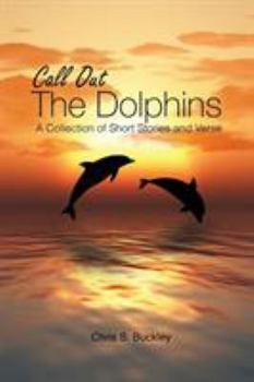 Paperback Call Out The Dolphins: A Collection of Short Stories and Verse Book