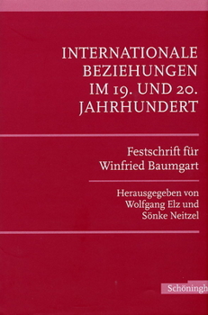 Internationale Beziehungen Im 19. Und 20. Jahrhundert: Festschrift Für Winfried Baumgart Zum 65. Geburtstag