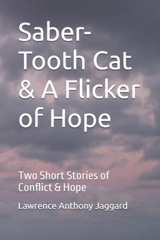 Saber-Tooth Cat & A Flicker of Hope: Two Short Stories of Conflict & Hope