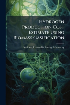 Paperback Hydrogen Production Cost Estimate Using Biomass Gasification: Independent Review Book