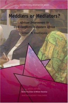 Hardcover Meddlers or Mediators?: African Interveners in Civil Conflicts in Eastern Africa Book
