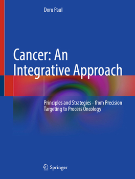 Hardcover Cancer: An Integrative Approach: Principles and Strategies - From Precision Targeting to Process Oncology Book