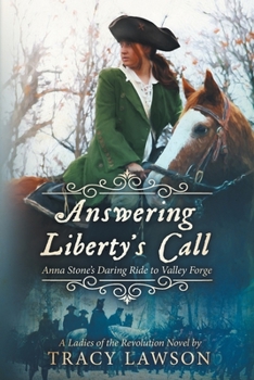Paperback Answering Liberty's Call: Anna Stone's Daring Ride to Valley Forge Book