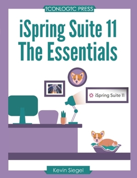 Paperback iSpring Suite 11: The Essentials: Transform Your Existing PowerPoint Presentations into Awesome eLearning with this Hands-on, Step-by-St Book