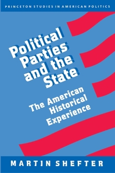 Political Parties and the State - Book  of the Princeton Studies in American Politics: Historical, International, and Comparative Perspectives