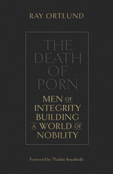 Paperback The Death of Porn: Men of Integrity Building a World of Nobility Book