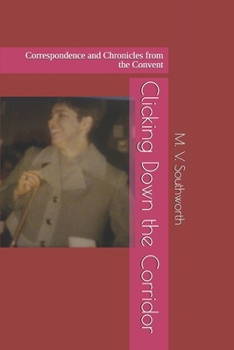 Paperback Clicking Down the Corridor: Correspondence and Chronicles from the Convent Book