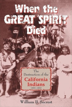 Paperback When the Great Spirit Died: The Destruction of the California Indians 1850-1860 Book