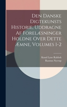 Hardcover Den Danske Digtekunsts Historie, Uddragne Af Forelæsninger Holdne Over Dette Æmne, Volumes 1-2 [Danish] Book