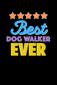 Best Dog Walker Evers Notebook - Dog Walker Funny Gift: Lined Notebook / Journal Gift, 120 Pages, 6x9, Soft Cover, Matte Finish
