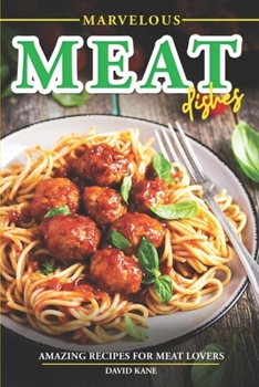 Paperback Marvelous Meat Dishes: Amazing Recipes for Meat Lovers Book