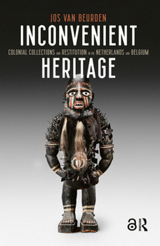 Paperback Inconvenient Heritage: Colonial Collections and Restitution in the Netherlands and Belgium Book