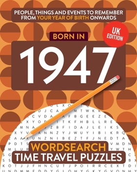 Born in 1947: Your Life in Wordsearch Puzzles: 13 (Time Travel Wordsearch Puzzles)