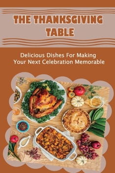 Paperback The Thanksgiving Table: Delicious Dishes For Making Your Next Celebration Memorable Book