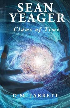 Sean Yeager Claws of Time - An action, adventure, mystery with scifi and humour for ages 8 to 14+: UK first edition