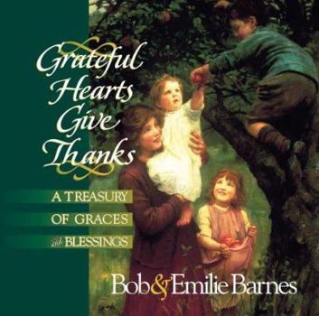 Hardcover Grateful Hearts Give Thanks: A Treasury of Graces & Blessings Book