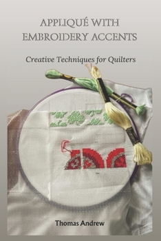 Paperback Appliqué with Embroidery Accents: Creative Techniques for Quilters Book