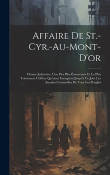 Hardcover Affaire De St.-Cyr.-Au-Mont-D'or: Drame Judiciaire, L'un Des Plus Émouvants Et Le Plus Tristement Célèbre Qu'aient Enregistré Jusqu'à Ce Jour Les Anna [French] Book