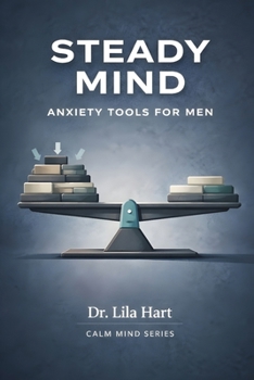 Steady Mind: Anxiety Tools for Men (Calm Mind)