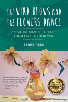 Paperback The Wind Blows and the Flowers Dance: An Artist Shares Her Life from Loss to Renewal Book