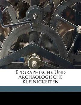 Paperback Epigraphische Und Archaologische Kleinigkeiten [German] Book