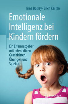 Paperback Emotionale Intelligenz Bei Kindern Fördern: Ein Elternratgeber Mit Interaktiven Geschichten, Übungen Und Spielen [German] Book