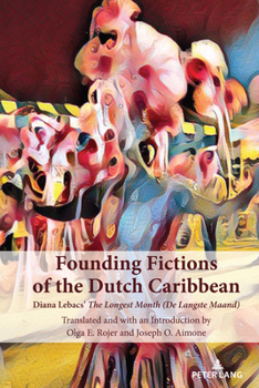 Hardcover Founding Fictions of the Dutch Caribbean: Diana Lebacs' The Longest Month (De Langste Maand) Book