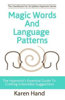 Paperback Magic Words and Language Patterns: The Hypnotist's Essential Guide to Crafting Irresistible Suggestions Book