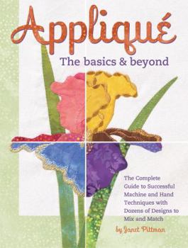 Paperback Applique: The Basics & Beyond: The Complete Guide to Successful Machine and Hand Techniques with Dozens of Designs to Mix and Match Book