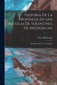 Paperback Historia De La Provincia De San Nicolas De Tolentino, De Michoacan: Del Órden De N. P. S. Augustín [Spanish] Book