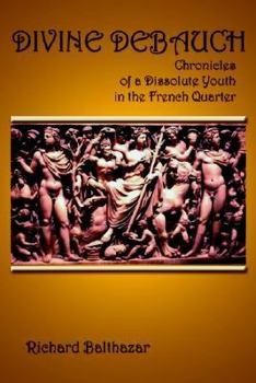 Paperback Divine Debauch: Chronicles of a Dissolute Youth in the French Quarter Book