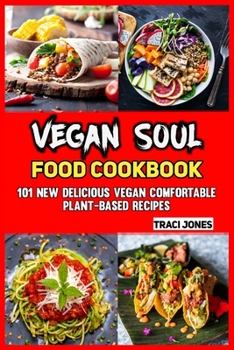 Vegan Soul Food Cookbook: 101 New Delicious Vegan Comfortable Plant-based Recipes
