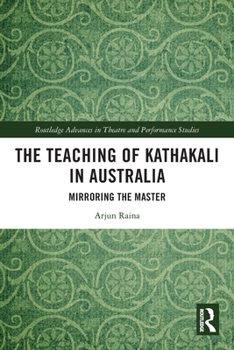 Paperback The Teaching of Kathakali in Australia: Mirroring the Master Book
