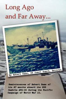 Paperback Long Ago and Far Away: Reminiscences of Robert Sams of His 27 Months Aboard the USS Cambria Apa-36 During the Pacific Campaign of World War I Book