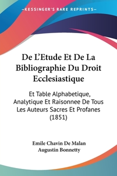 Paperback De L'Etude Et De La Bibliographie Du Droit Ecclesiastique: Et Table Alphabetique, Analytique Et Raisonnee De Tous Les Auteurs Sacres Et Profanes (1851 [French] Book