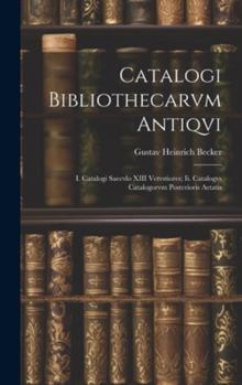 Hardcover Catalogi Bibliothecarvm Antiqvi: I. Catalogi Saecvlo XIII Vetvstiores; Ii. Catalogvs Catalogorvm Posterioris Aetatis [Latin] Book