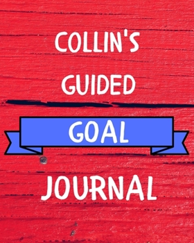 Paperback Collin's Guided Goal Journal: 2020 New Year Planner Guided Goal Journal Gift for Collin / Notebook / Diary / Unique Greeting Card Alternative Book