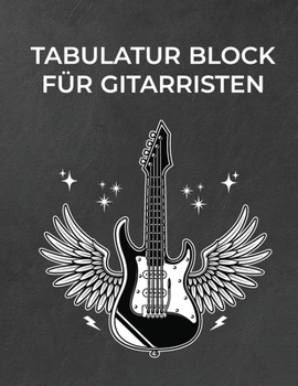 Tabulatur Block für Gitarristen: Notizbuch für Musiker und Komponisten zum Selberschreiben (German Edition)