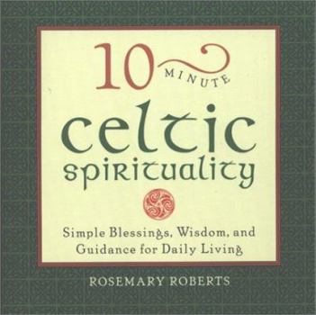 Paperback 10-Minute Celtic Spirituality: Simple Blessings, Wisdom, and Guidance for Daily Living Book