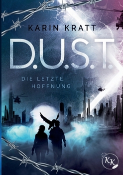 Paperback D.U.S.T. - Die letzte Hoffnung: Auftakt der packenden Zukunftsvision, in der Freiheit ein Fremdwort ist. Für alle Tribute von Panem-Fans! [German] Book