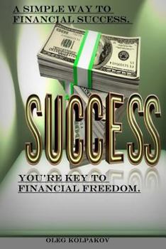 Paperback You're key to financial freedom.: A simple way to financial success. Find out how other people get rich. Book